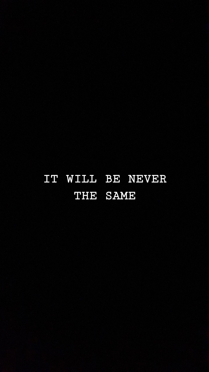 IT WILL BE NEVER THE SAME