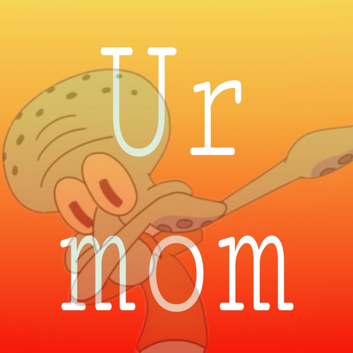 U r mom