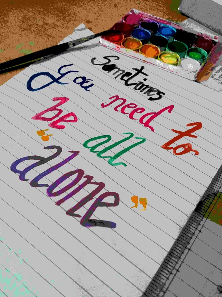 sometimes u need to be all alone........