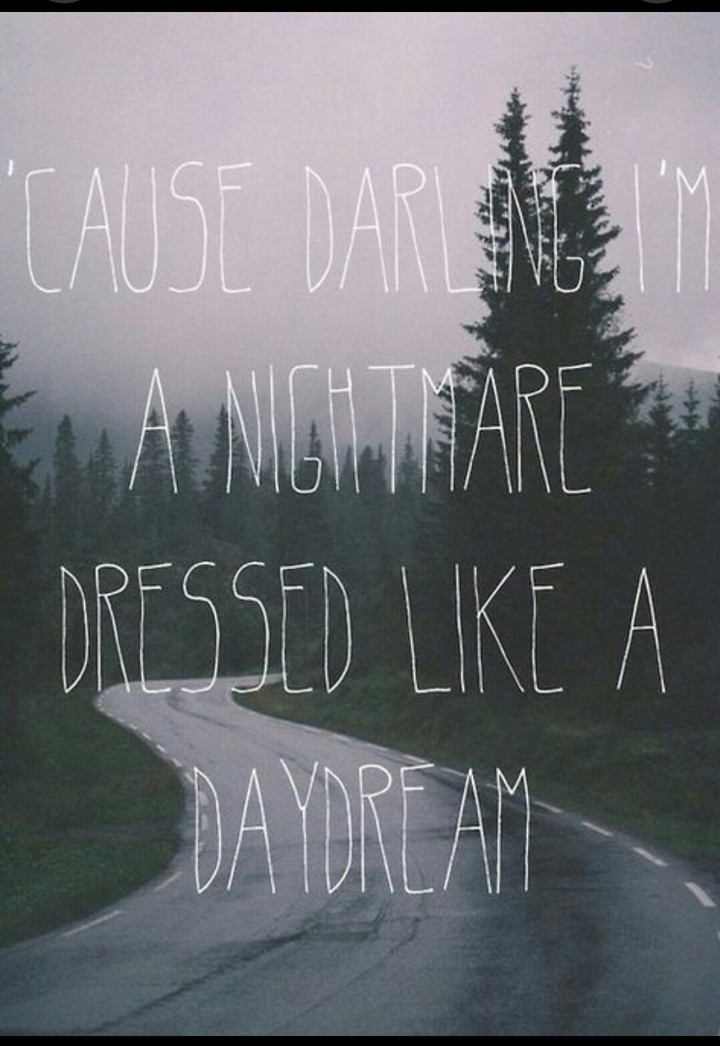 Darling I'm the nightmare dress like a day dream...