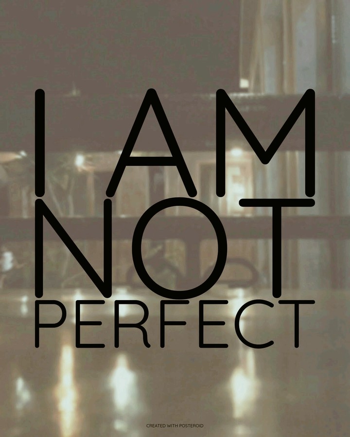 I'm Not Perfect and dont want to be.