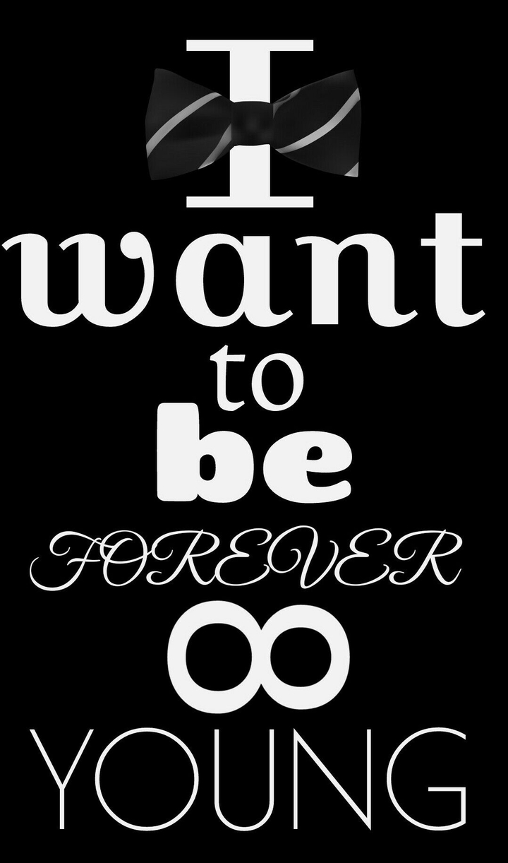 I want to be forever young