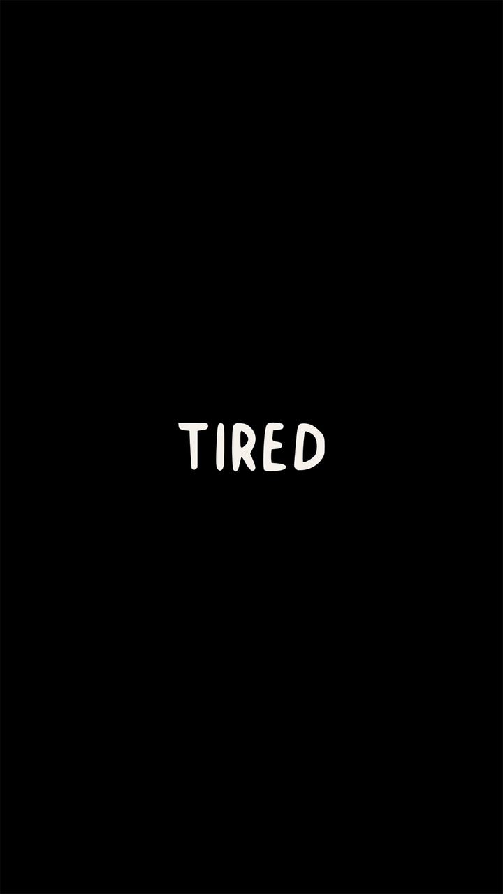 Tired