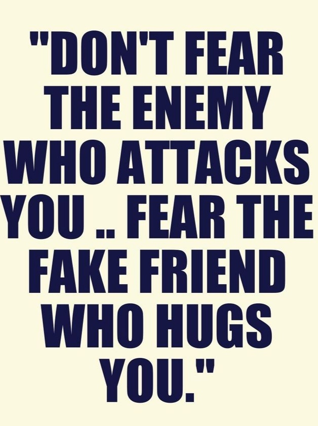 BEWARE OF FAKE FRIENDS.