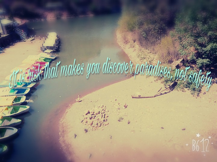 it is risk that makes you discover paradises