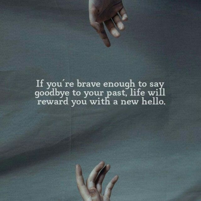 Be brave to forget everthing happned in the past