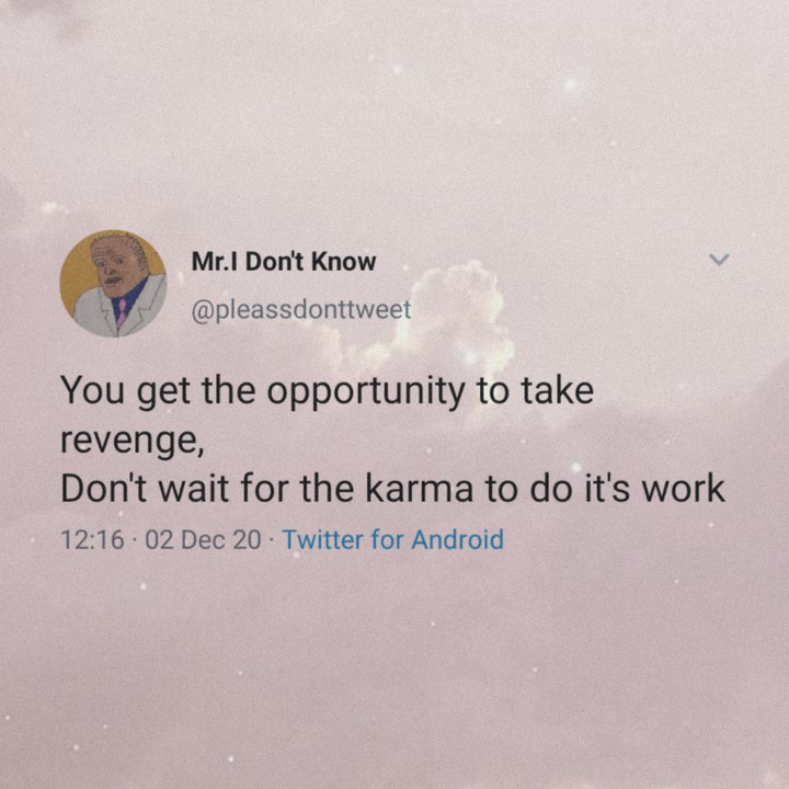 You get the opportunity to take revenge?
