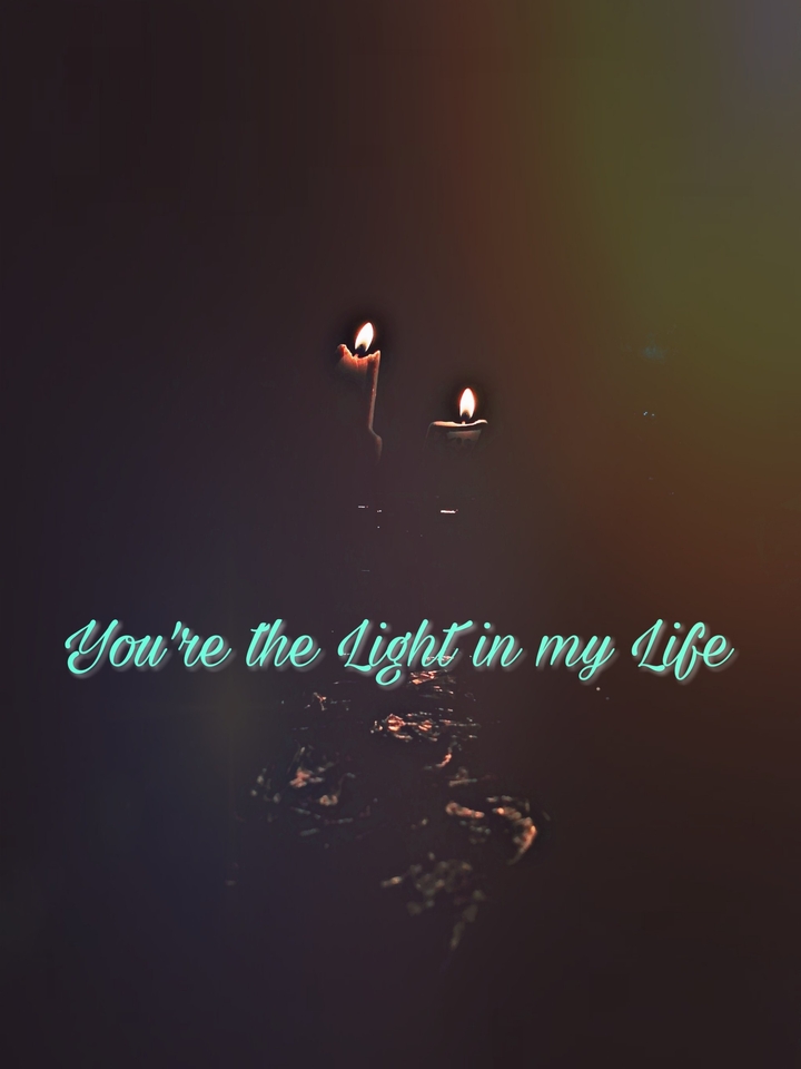 You're the light in my life