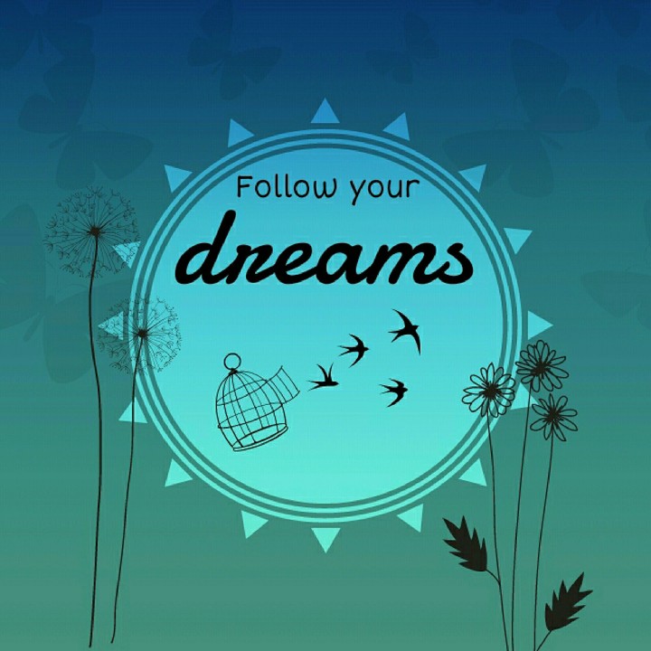 follow your dreams