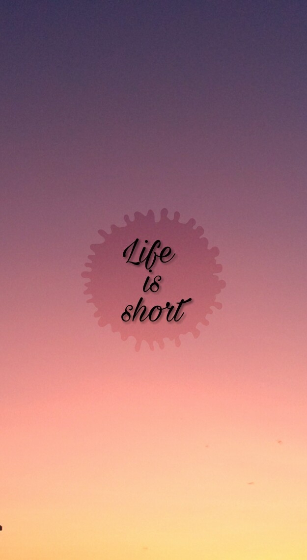 life is short