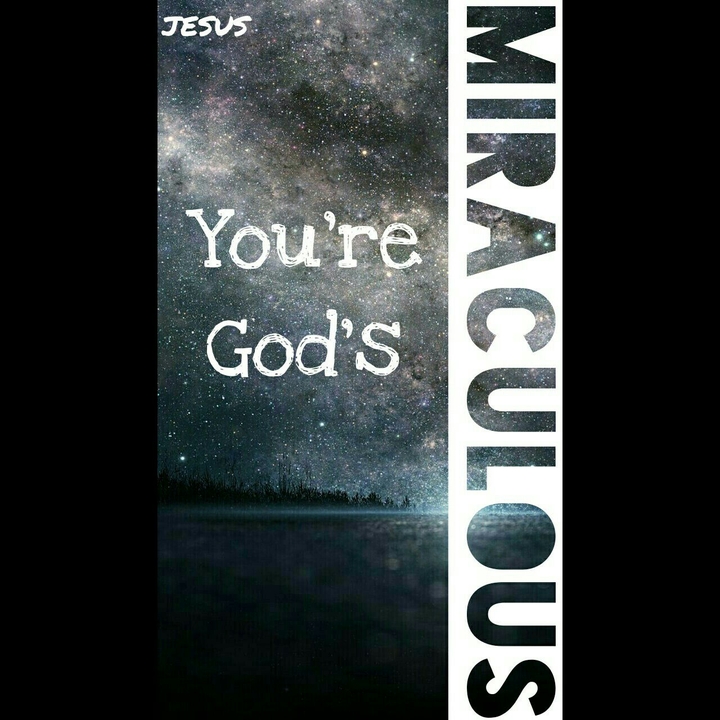 You're God's miraculous