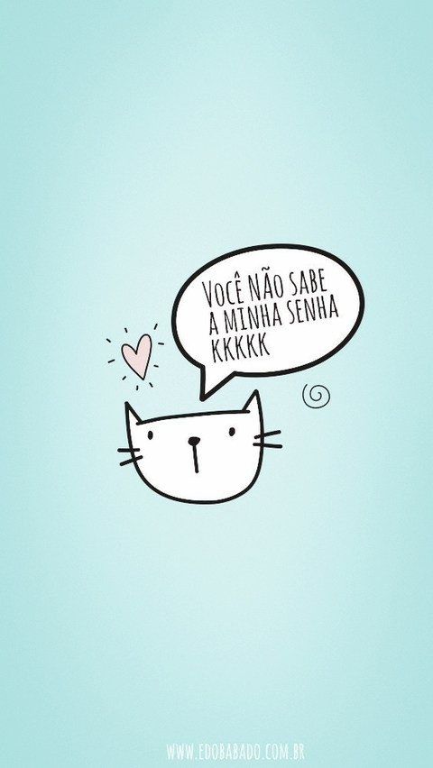 vc n sabe a minha senha kkk