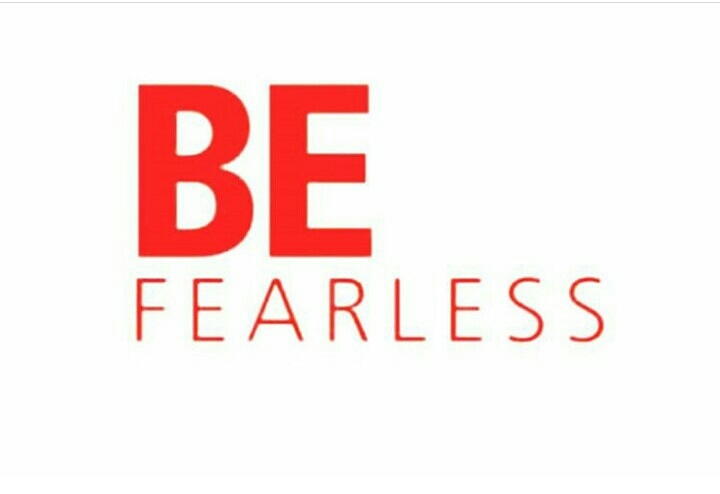 BE FEARLESS