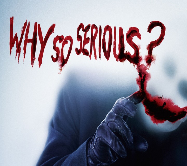 Why so serious?