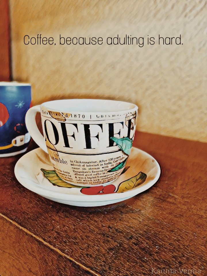 Coffee, 'cause adulting is hard