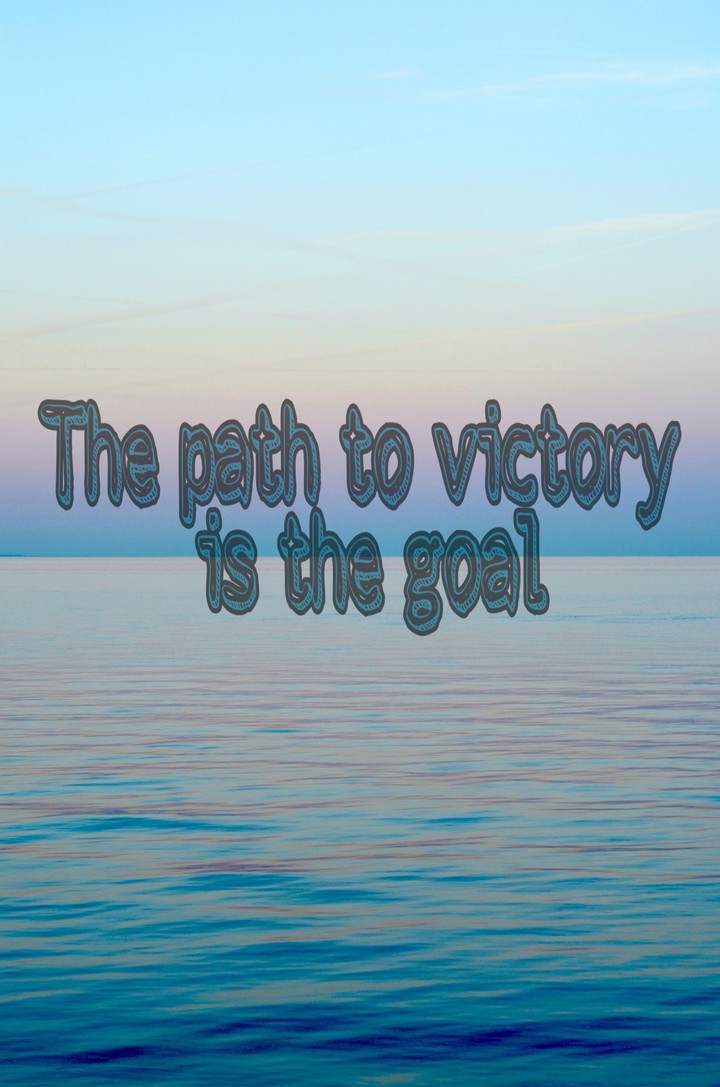 the path to victory is the goal