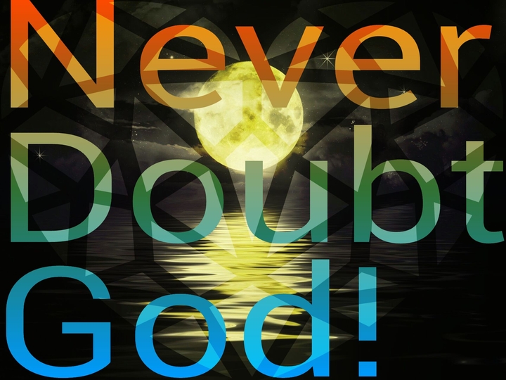 never doubt God!