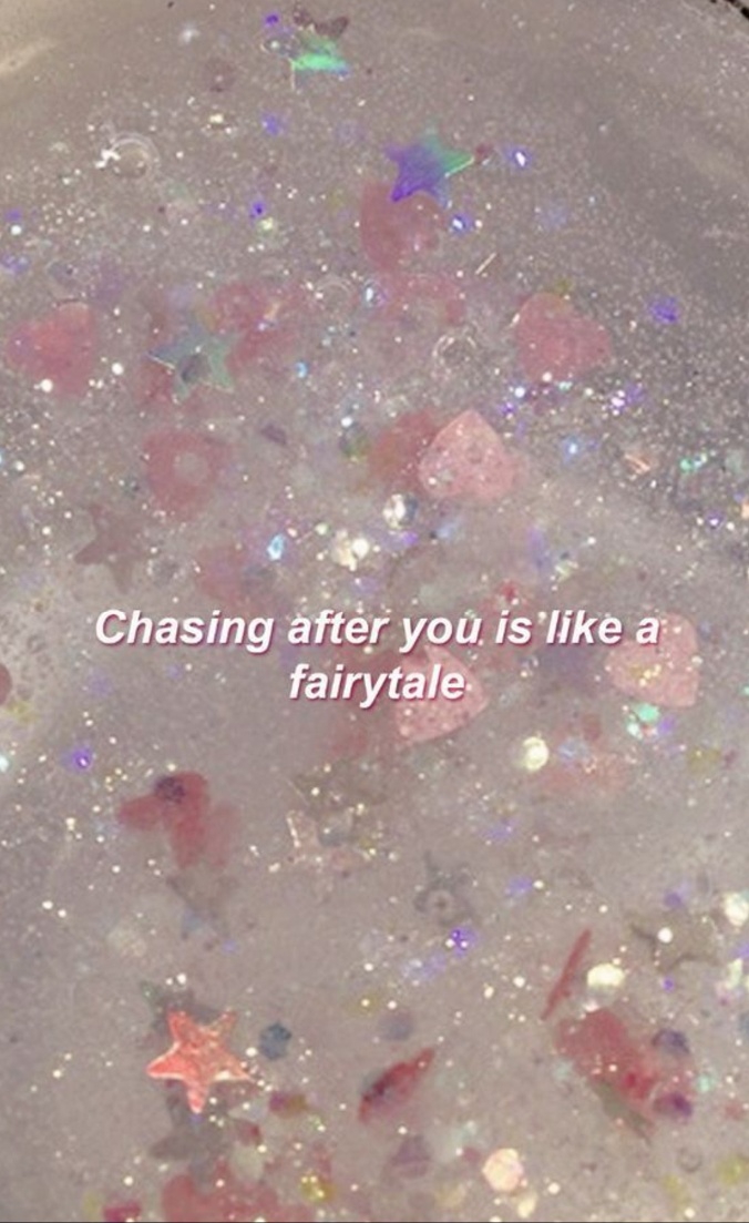 Chasing after you is like a fairytale