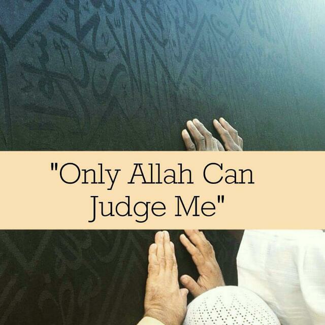 kisi bhi insan ko koi judge nhi kar sakta sirf allah ke