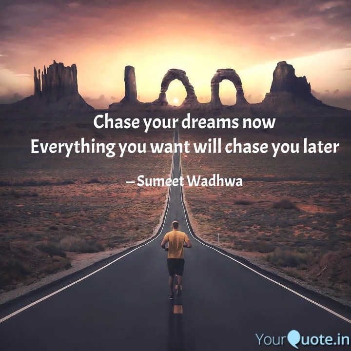 Chase your dreams