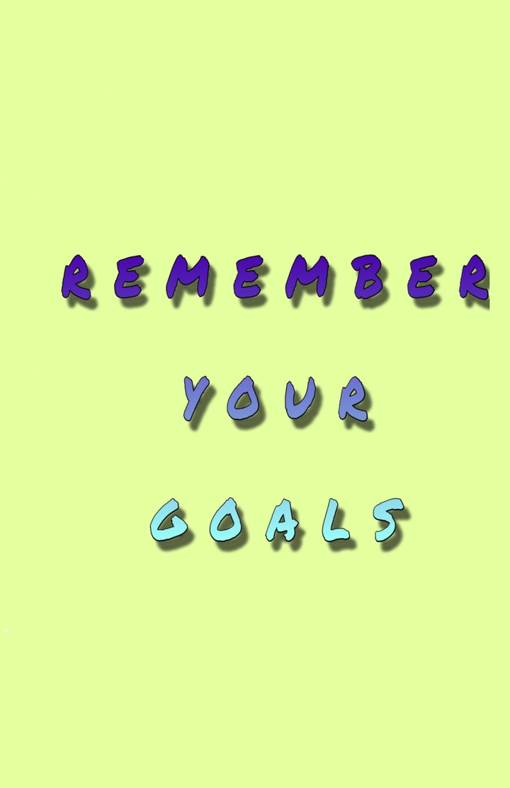 Remember your goals