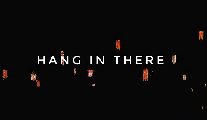 Hang in there
