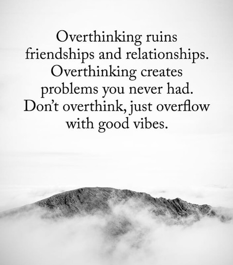 Stop Overthinking ; Just Overflow With Good Vibes