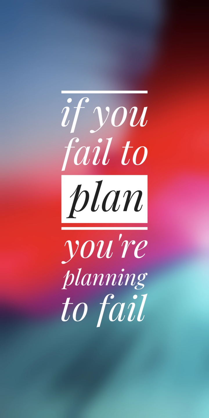 if you fail to plan, you're planning to fail