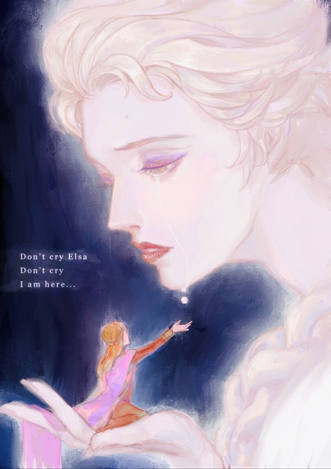 Don't cry Elsa, don't cry...I am here...