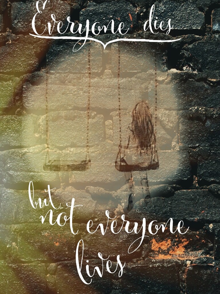 Everyone dies, but not everyone lives...