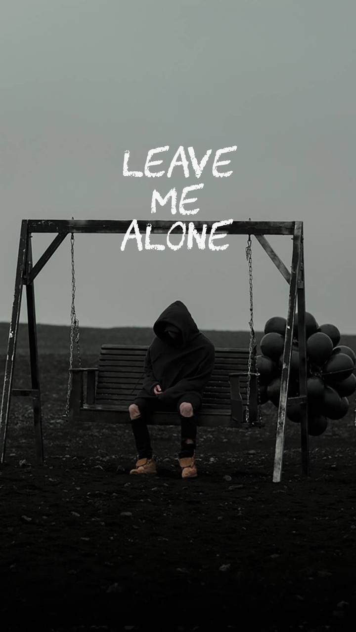 leave me alone