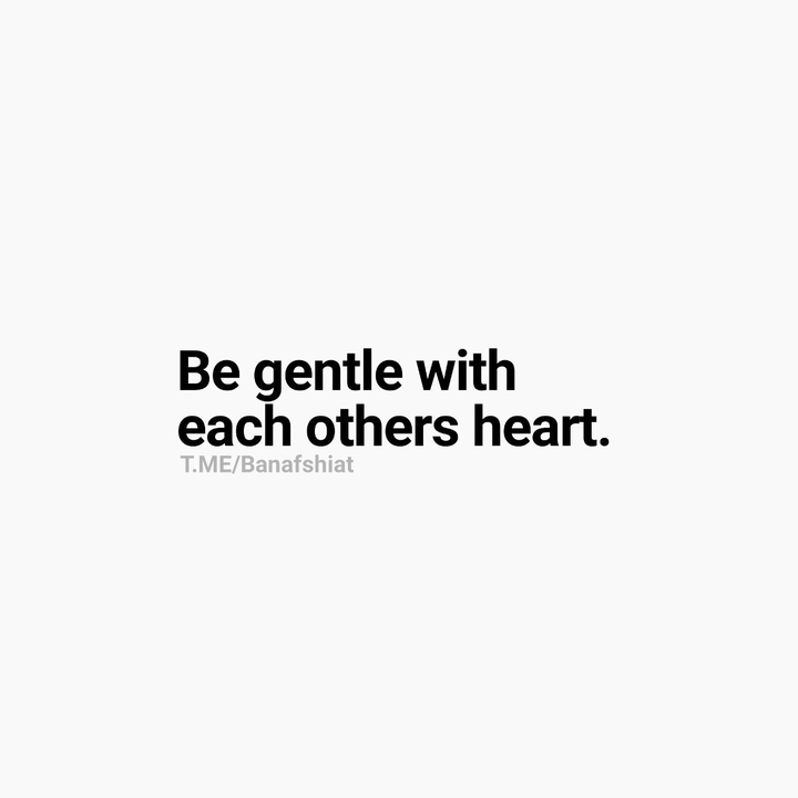 be gentle