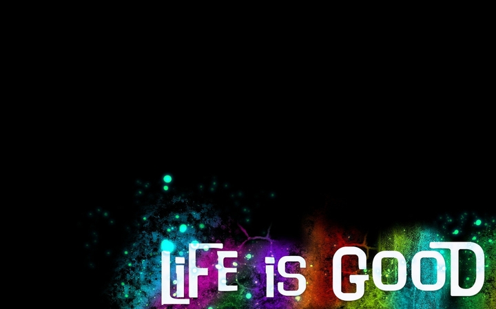 Life is good