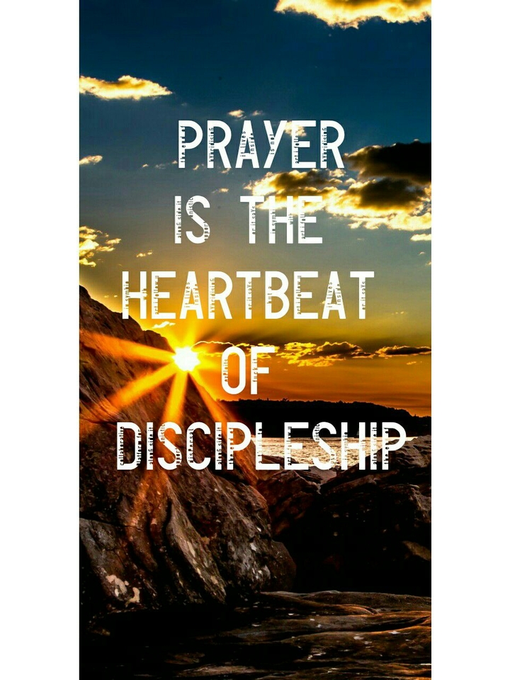 Prayer is the heartbeat of discipleship