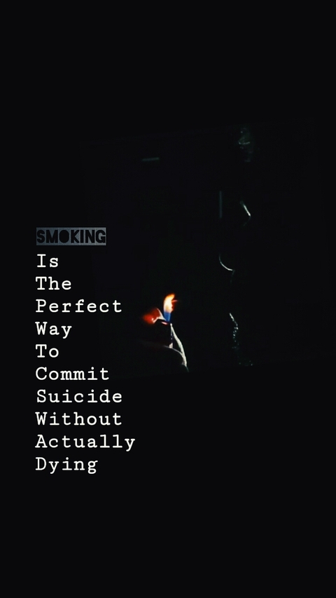 Smoking is the perfect way to commit suicide...