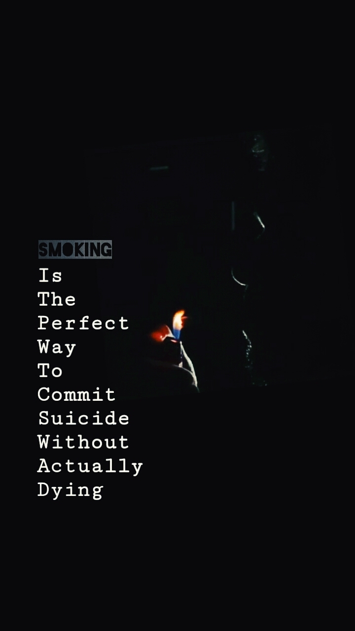 Smoking is the perfect way to commit suicide...