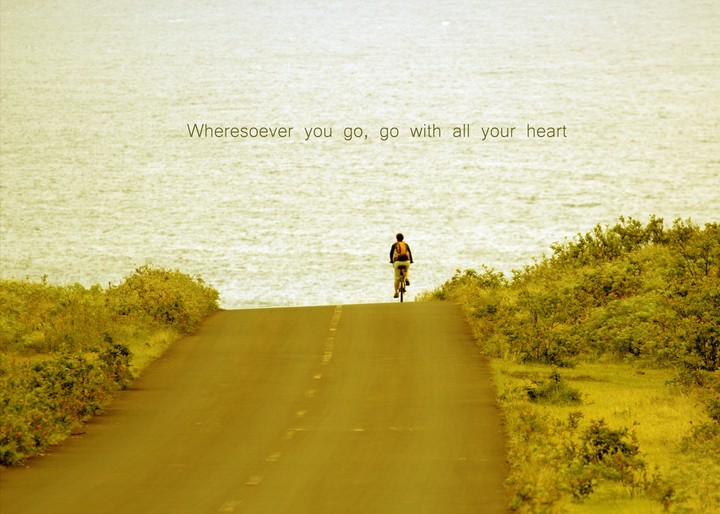 Wherever you go, go with all your heart.