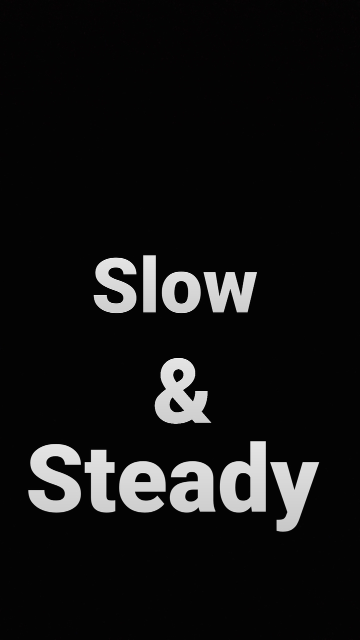slow and steady