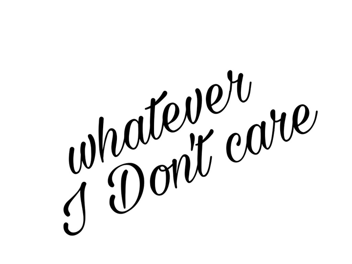 i dont care