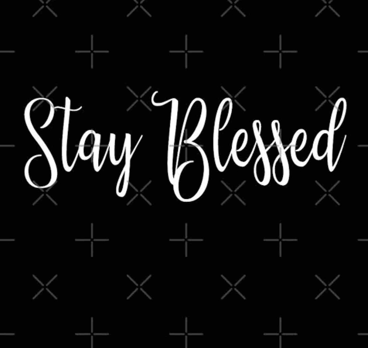 Stay blessed.