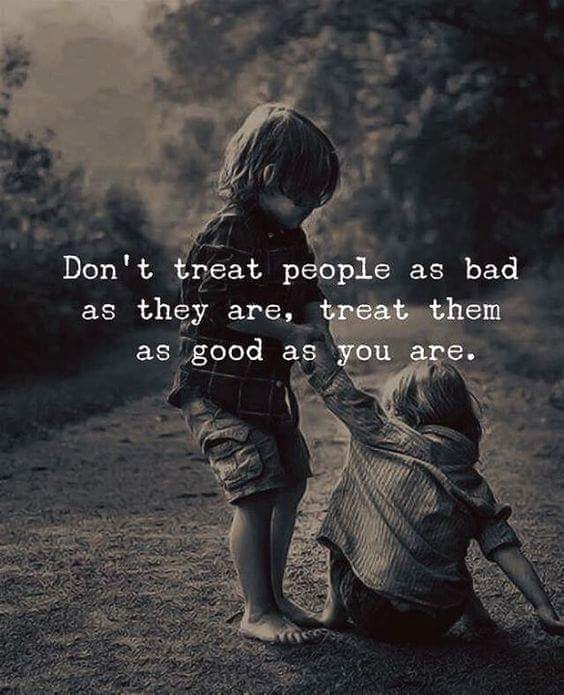 treat people as good you are
