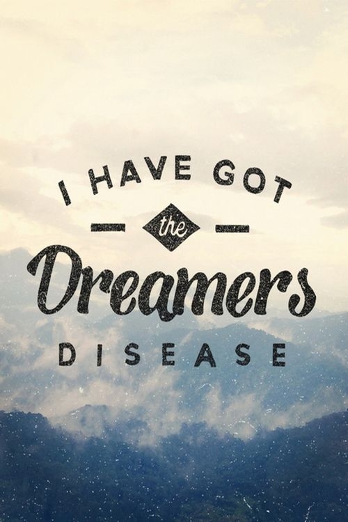 I HAVE GOT DREAMER'S DISEASE