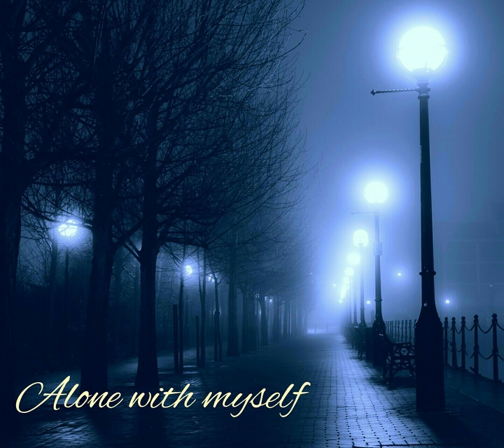 Alone with myself.