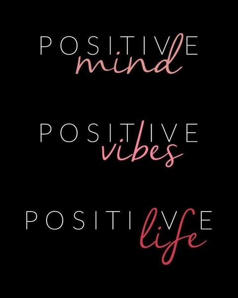 Positive Mind, Positive Vibes, Positive Life