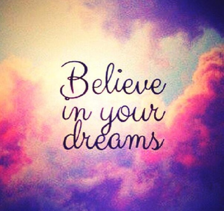 Believe in your dreams