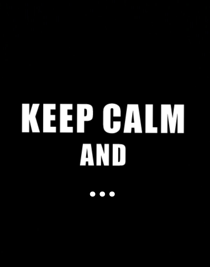 Keep calm and ...