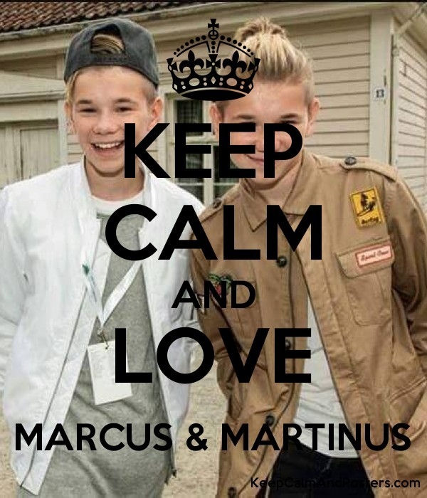 Keep calm and love Marcus & Martinus!