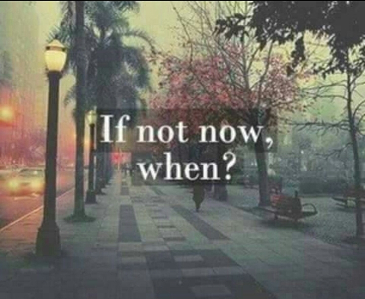 If Not Now, When??