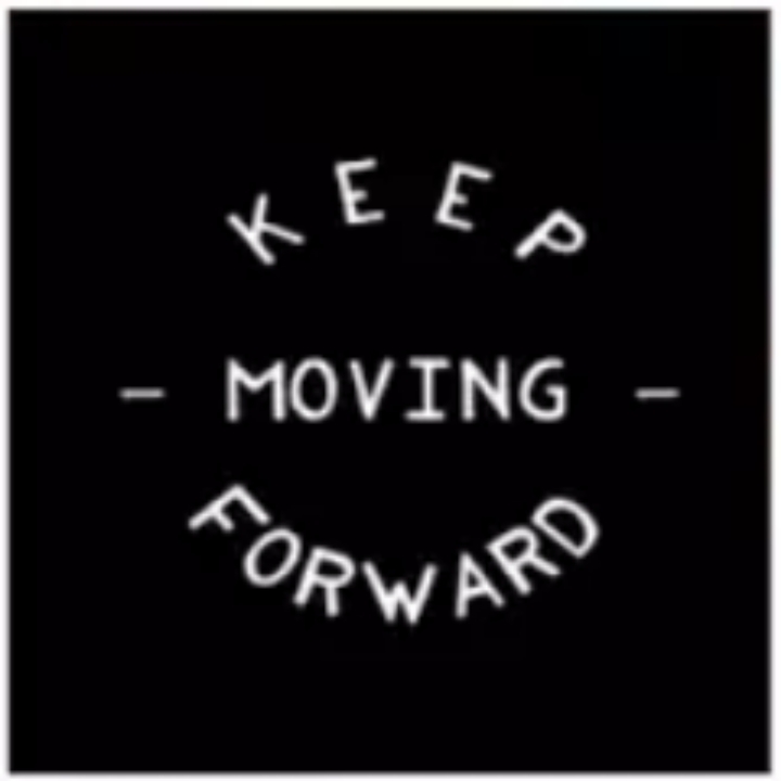 KEEP MOVING FORWARD