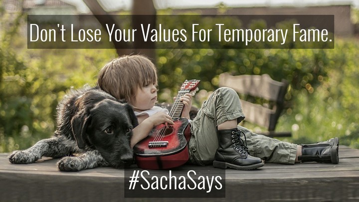 Don't Lose Your Values For Temporary Fame.